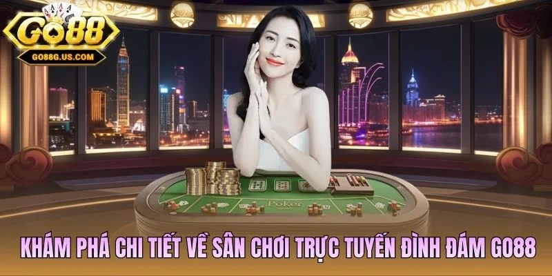 Khám phá chi tiết về sân chơi trực tuyến đình đám Go88