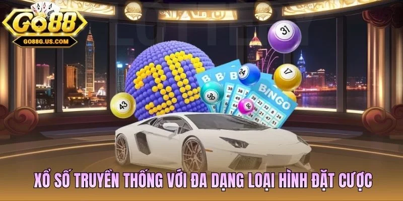 Xổ số truyền thống với đa dạng loại hình đặt cược